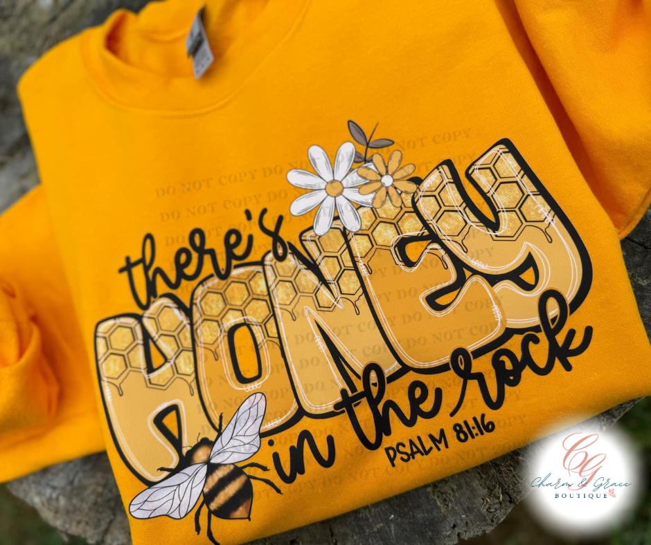 there's Honey in the rock Psalm 81:16 sweatshirt