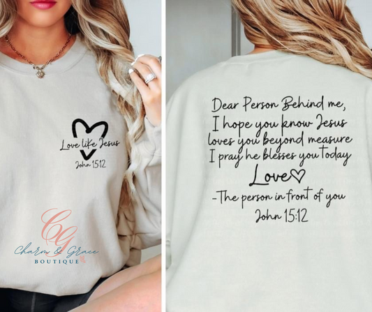 Love Like Jesus John 15:12, Dear Person Behind Me Graphic Top