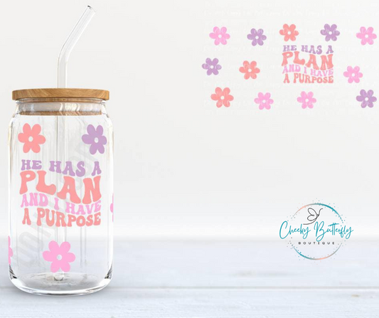 He Has A Plan And I Have A Purpose | Glass Tumbler