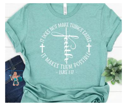 Faith Luke 1:37 It does not make thing easier It makes them possible - Christian Faith Graphic Top