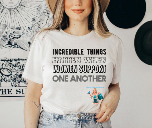 Incredible Things Happen When Women Support One Another Graphic Top