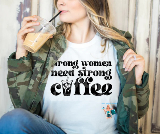 Strong women need strong coffee graphic top